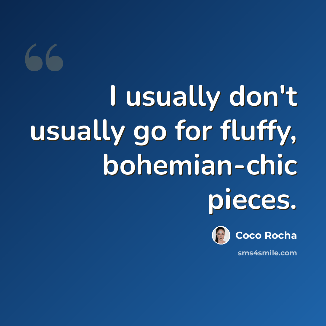 “I usually don't usually go for fluffy, bohemian-chic pieces.” quote by Coco Rocha