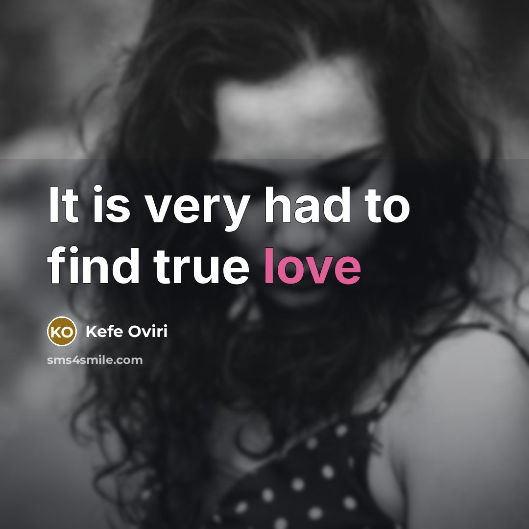 “It is very had to find true love” quote by Kefe Oviri