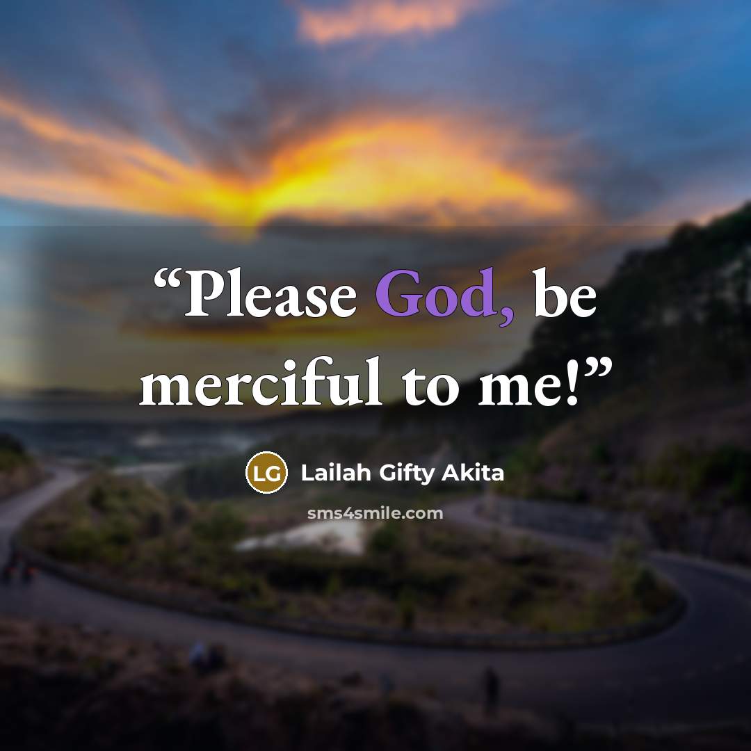 “Please God, be merciful to me!” quote by Lailah Gifty Akita