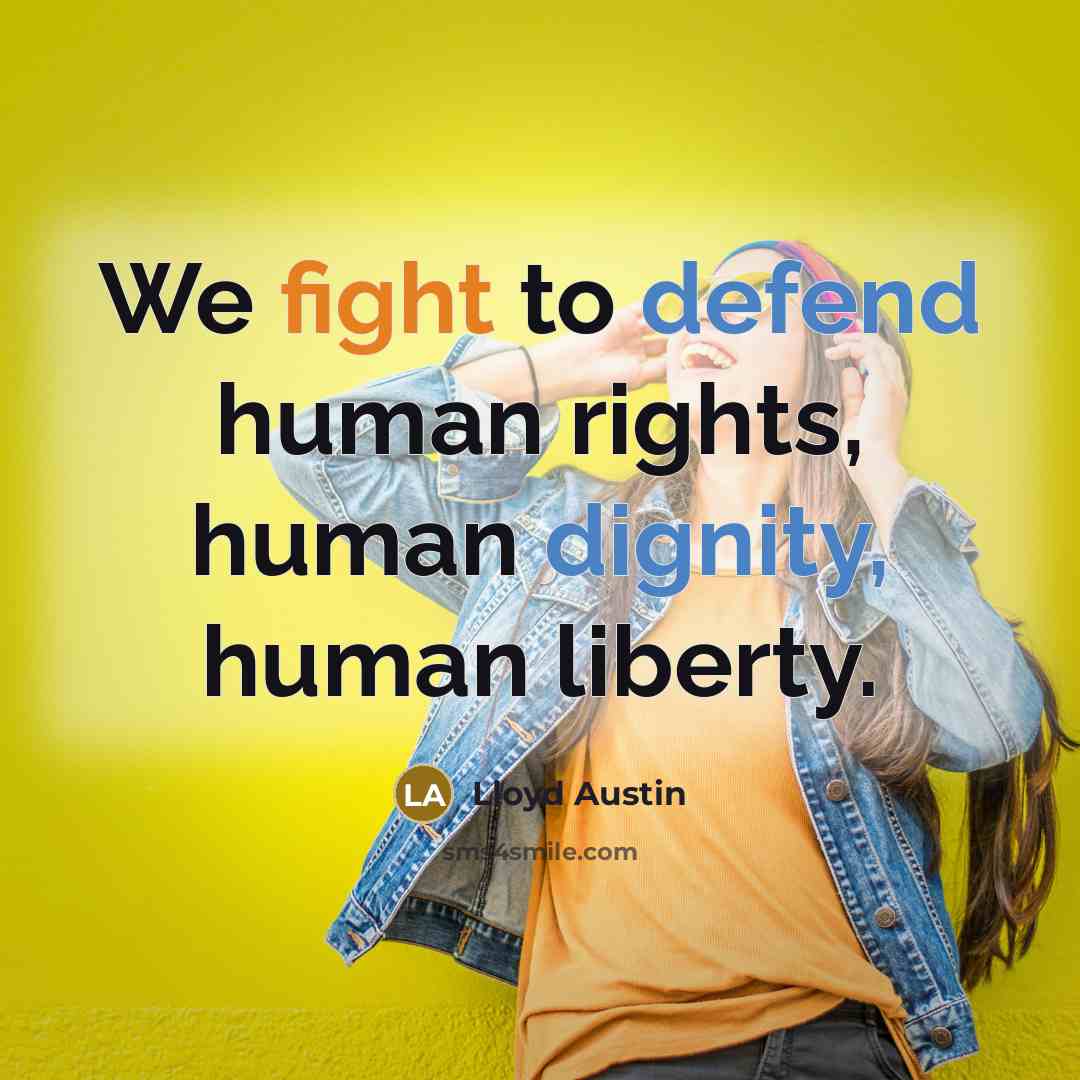 “We fight to defend human rights, human dignity, human liberty.” quote by Lloyd Austin