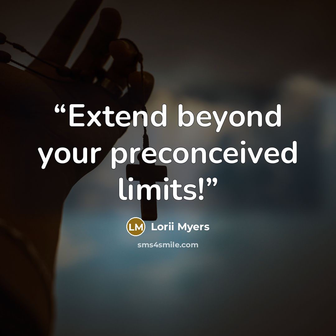“Extend beyond your preconceived limits!” quote by Lorii Myers