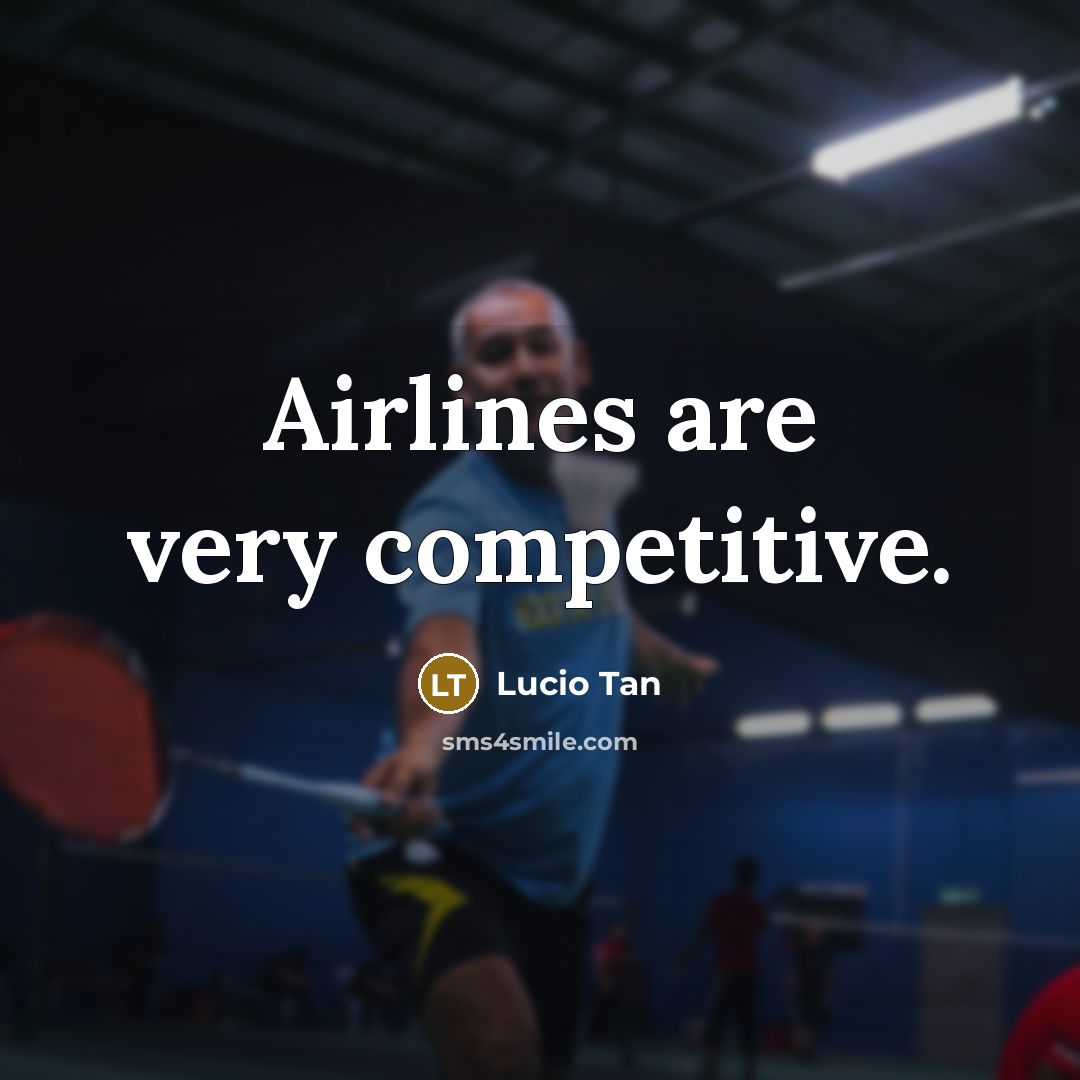 “Airlines are very competitive.” quote by Lucio Tan