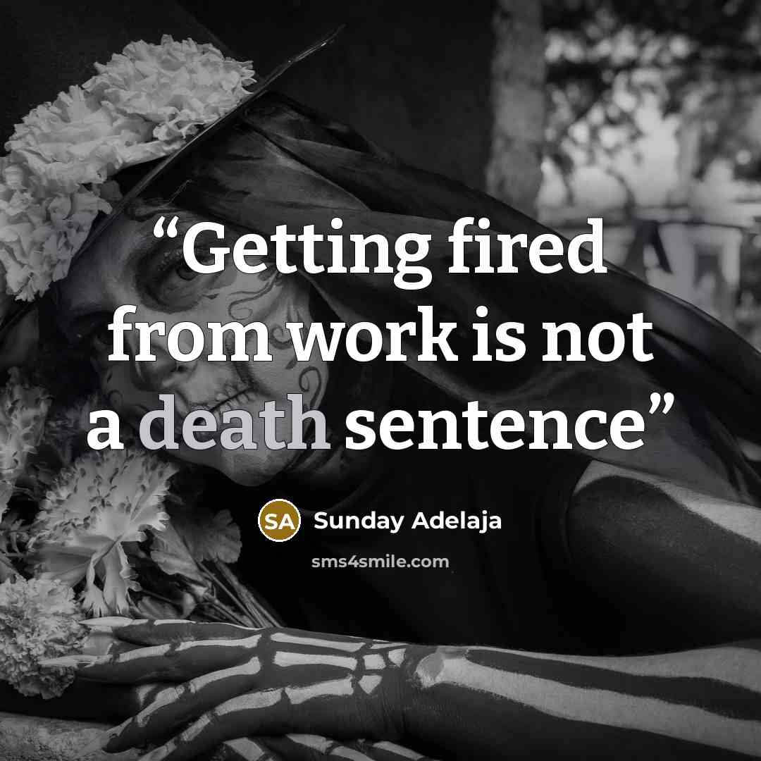 “Getting fired from work is not a death sentence” quote by Sunday Adelaja