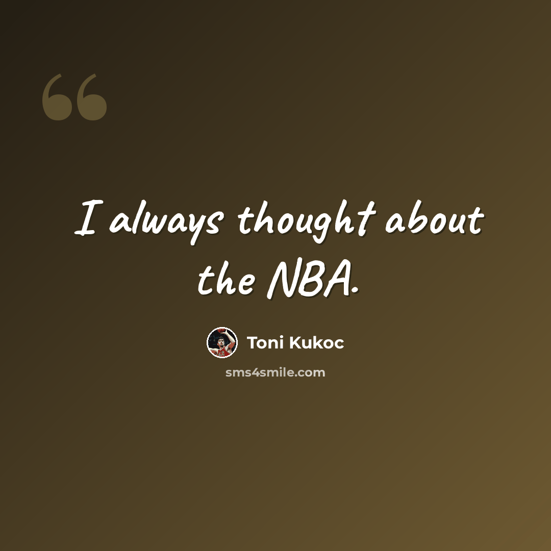 “I always thought about the NBA.” quote by Toni Kukoc