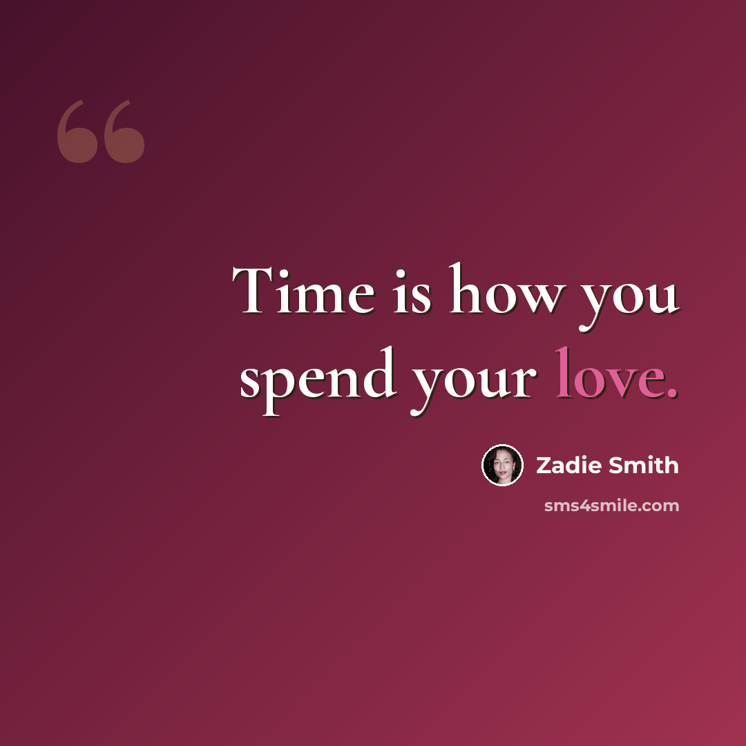 “Time is how you spend your love.” quote by Zadie Smith