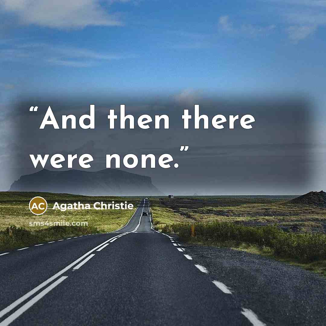 “And then there were none.” quote by Agatha Christie