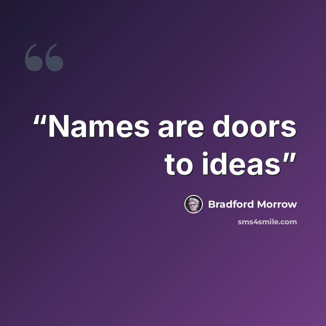 “Names are doors to ideas” quote by Bradford Morrow