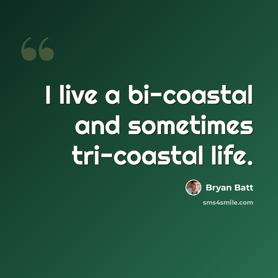 “I live a bi-coastal and sometimes tri-coastal life.” quote by Bryan Batt