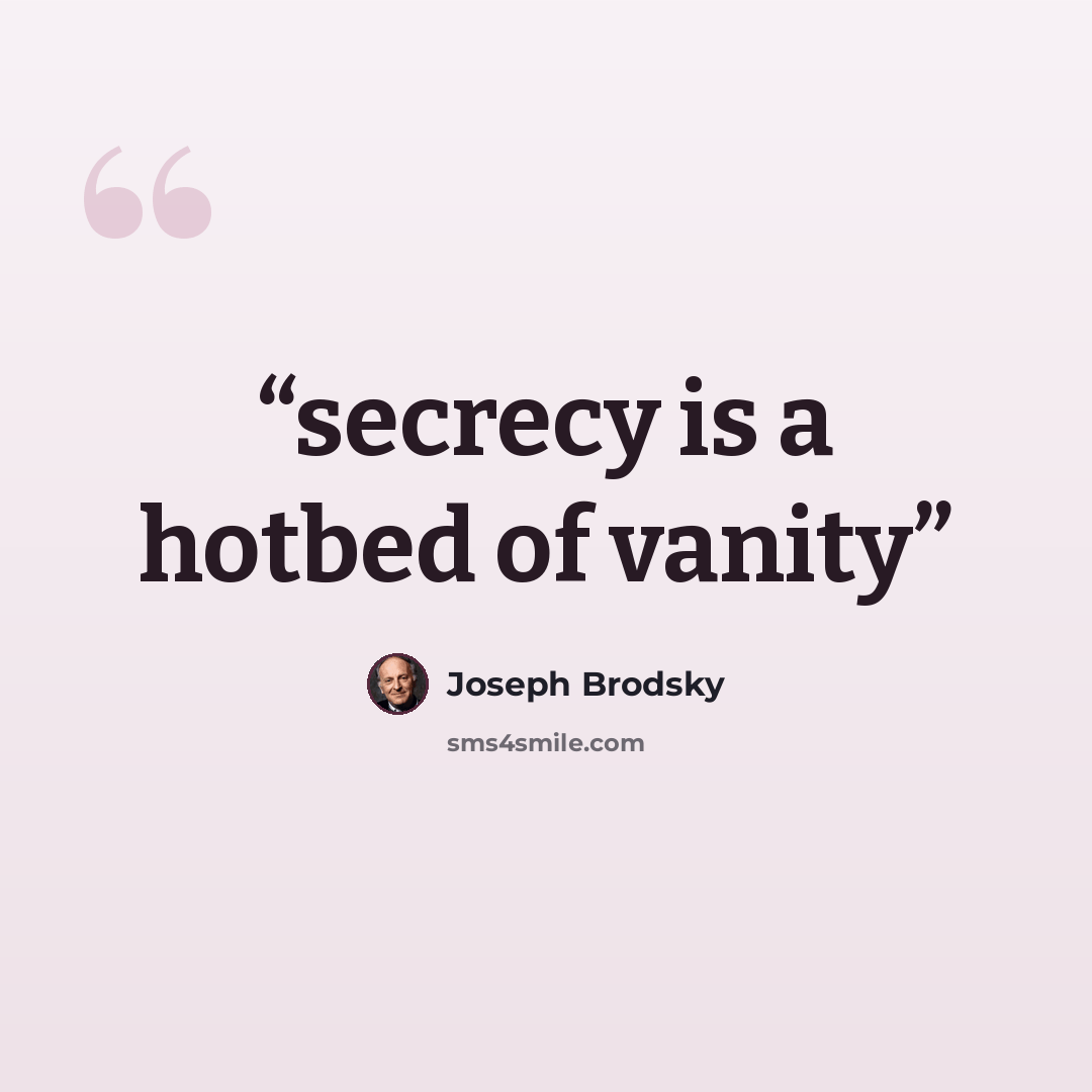 “secrecy is a hotbed of vanity” quote by Joseph Brodsky