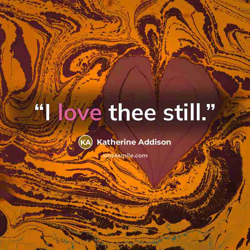 “I love thee still.” quote by Katherine Addison