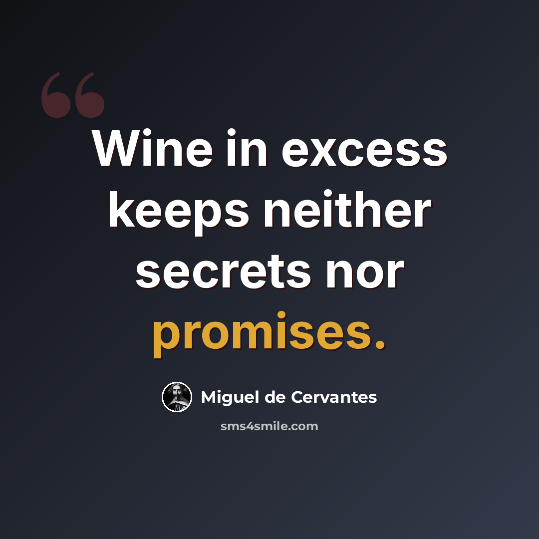“Wine in excess keeps neither secrets nor promises.” quote by Miguel de Cervantes