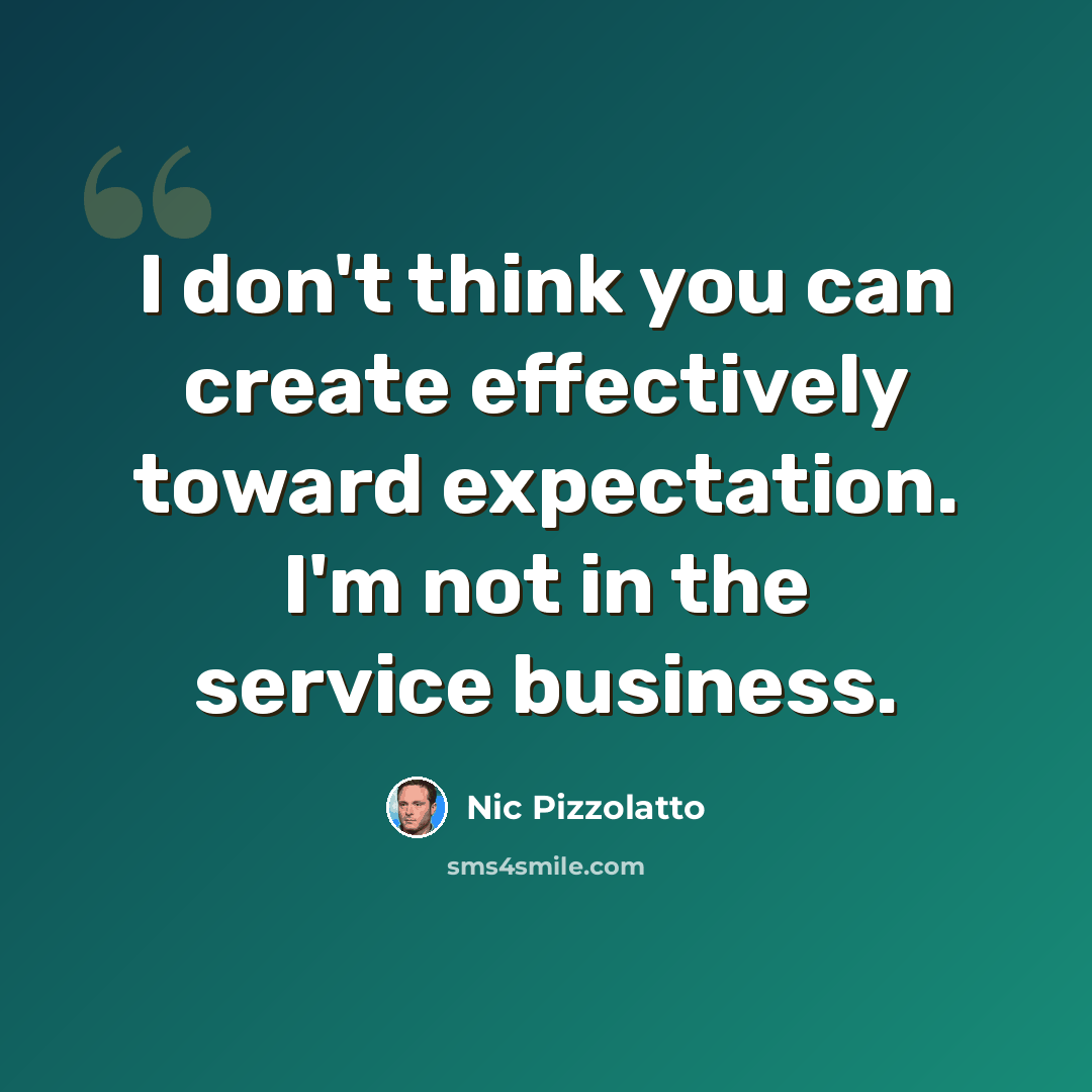 “I don't think you can create effectively toward expectation. I'm not in the service business.” quote by Nic Pizzolatto