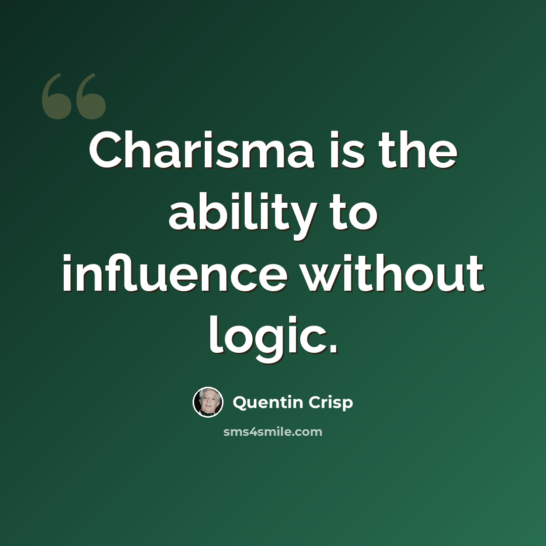 “Charisma is the ability to influence without logic.” quote by Quentin Crisp