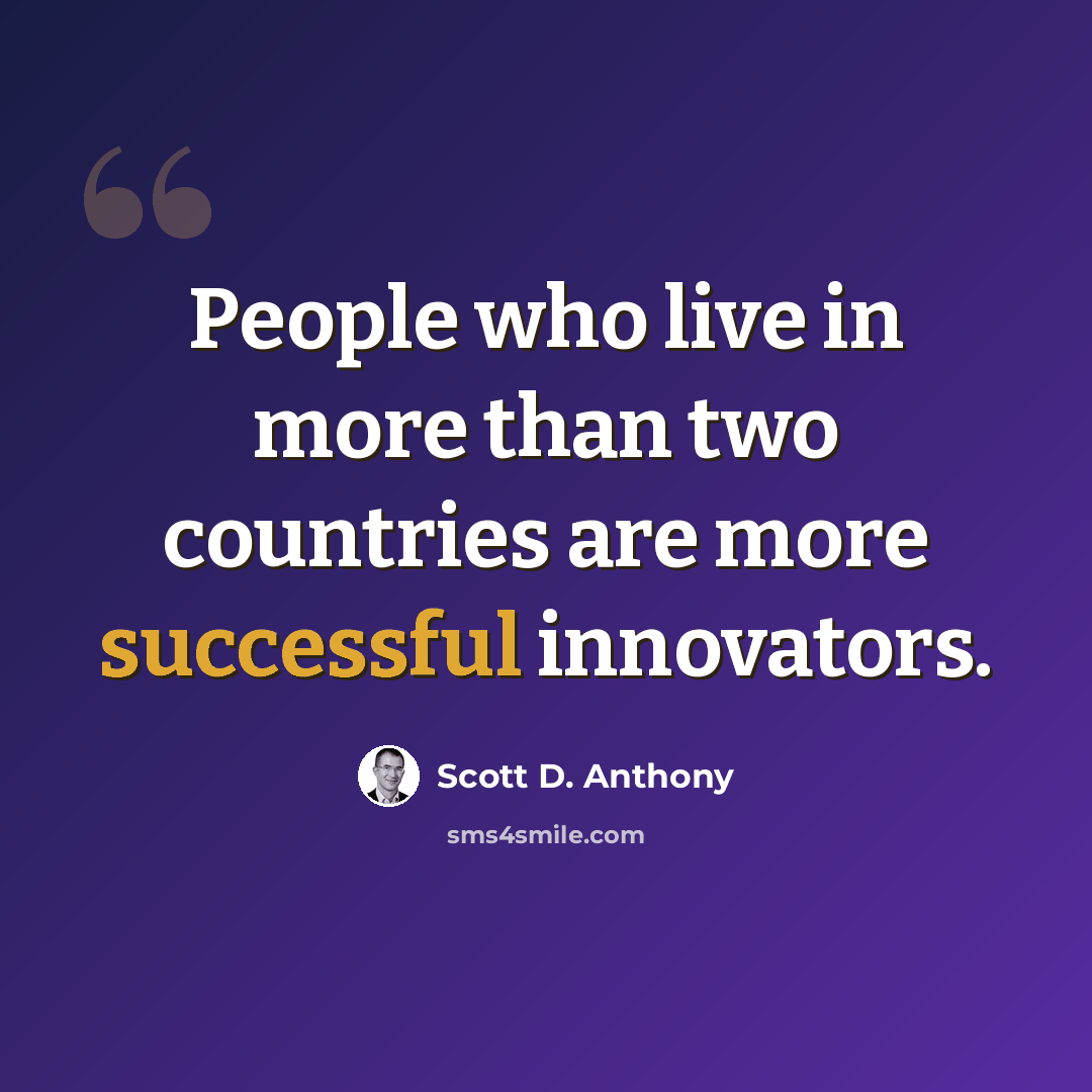 “People who live in more than two countries are more successful innovators.” quote by Scott D. Anthony