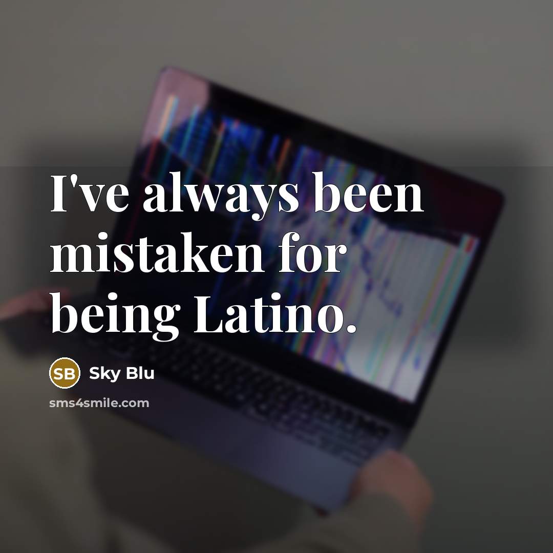 “I've always been mistaken for being Latino.” quote by Sky Blu