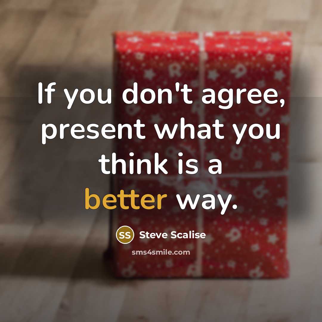 “If you don't agree, present what you think is a better way.” quote by Steve Scalise