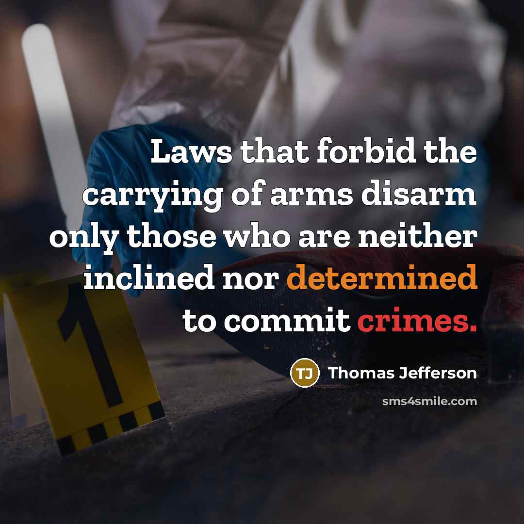 “Laws that forbid the carrying of arms disarm only those who are neither inclined nor determined to commit crimes.” quote by Thomas Jefferson