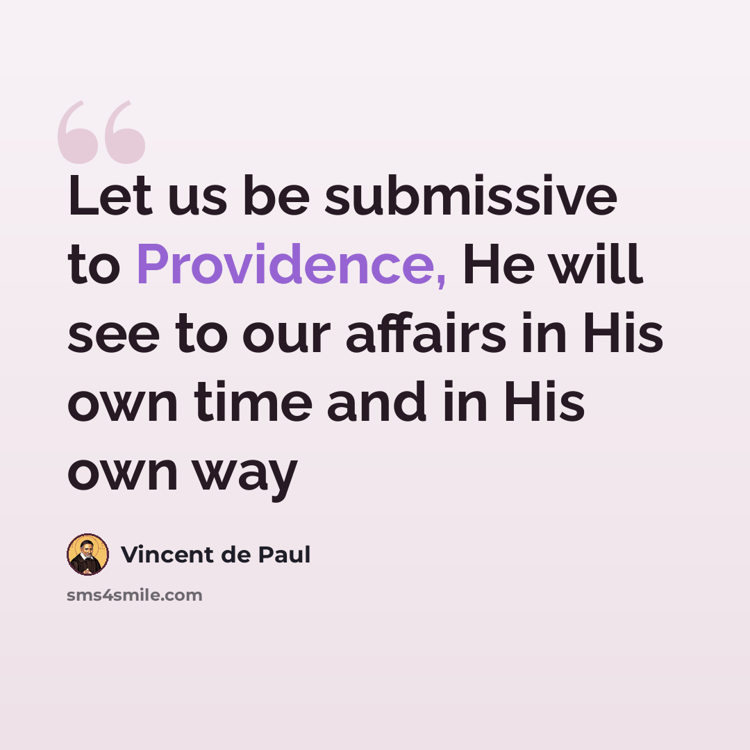 “Let us be submissive to Providence, He will see to our affairs in His own time and in His own way” quote by Vincent de Paul