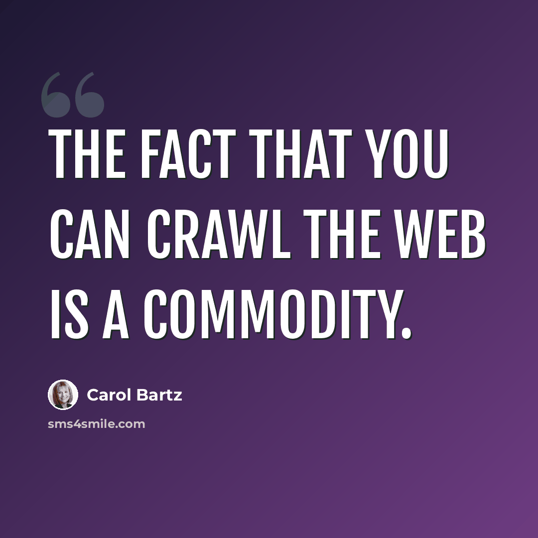 “The fact that you can crawl the web is a commodity.” quote by Carol Bartz