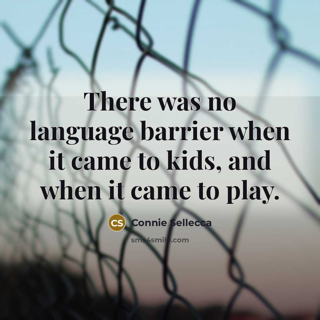 “There was no language barrier when it came to kids, and when it came to play.” quote by Connie Sellecca
