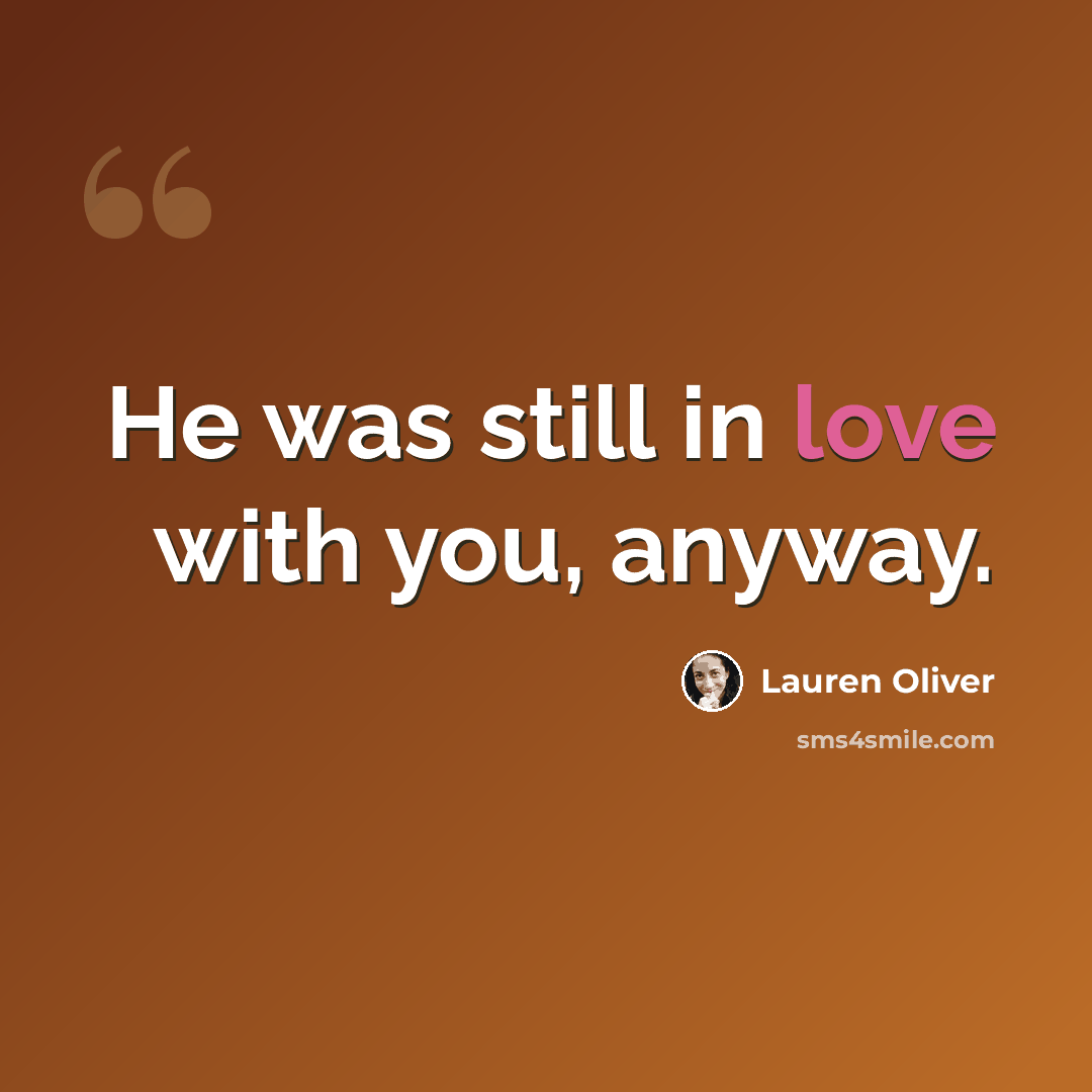 “He was still in love with you, anyway.” quote by Lauren Oliver