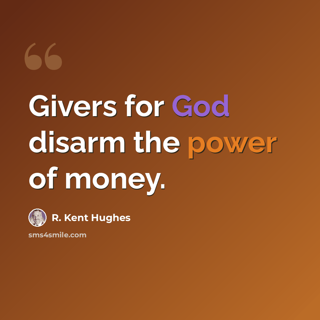 “Givers for God disarm the power of money.” quote by R. Kent Hughes