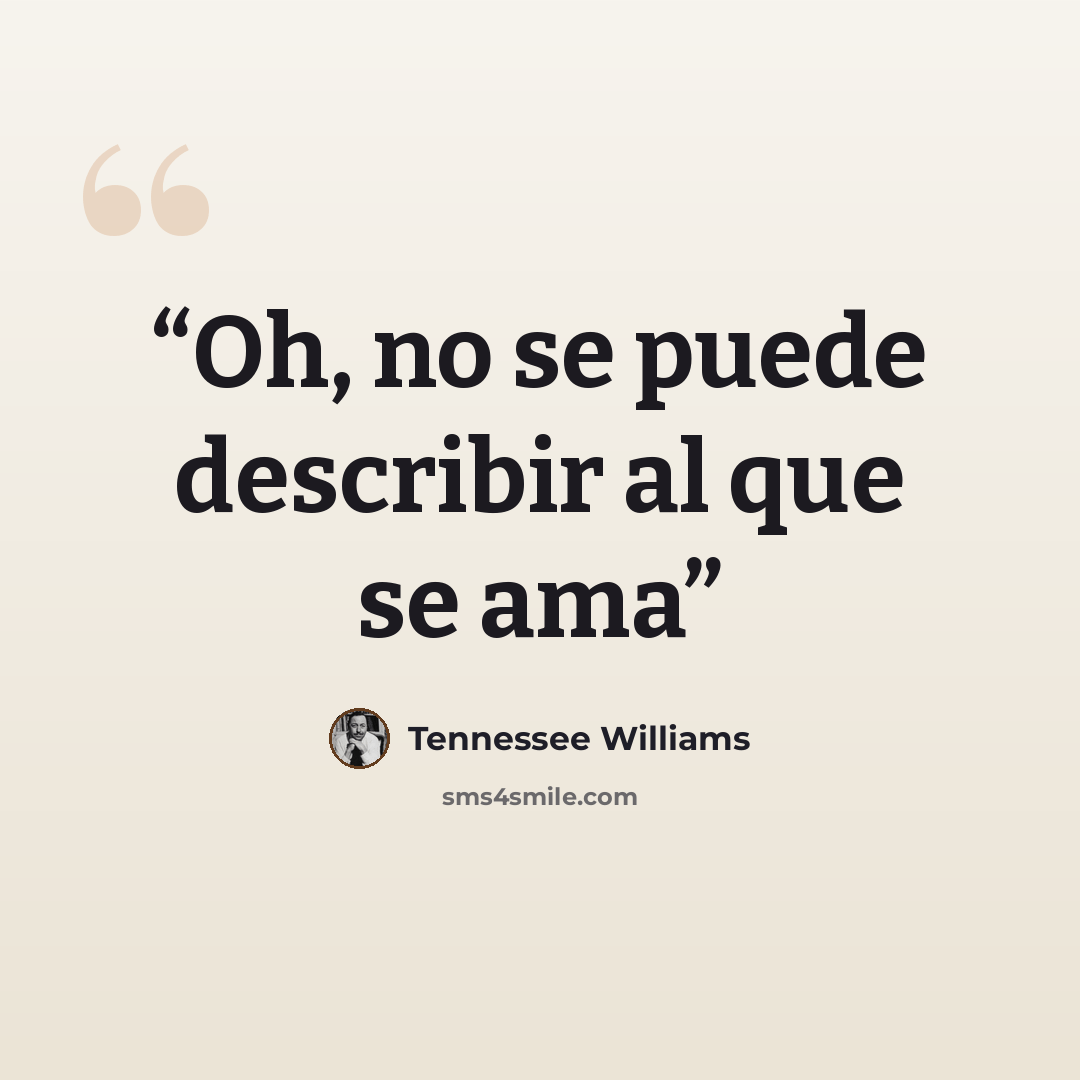 “Oh, no se puede describir al que se ama” quote by Tennessee Williams