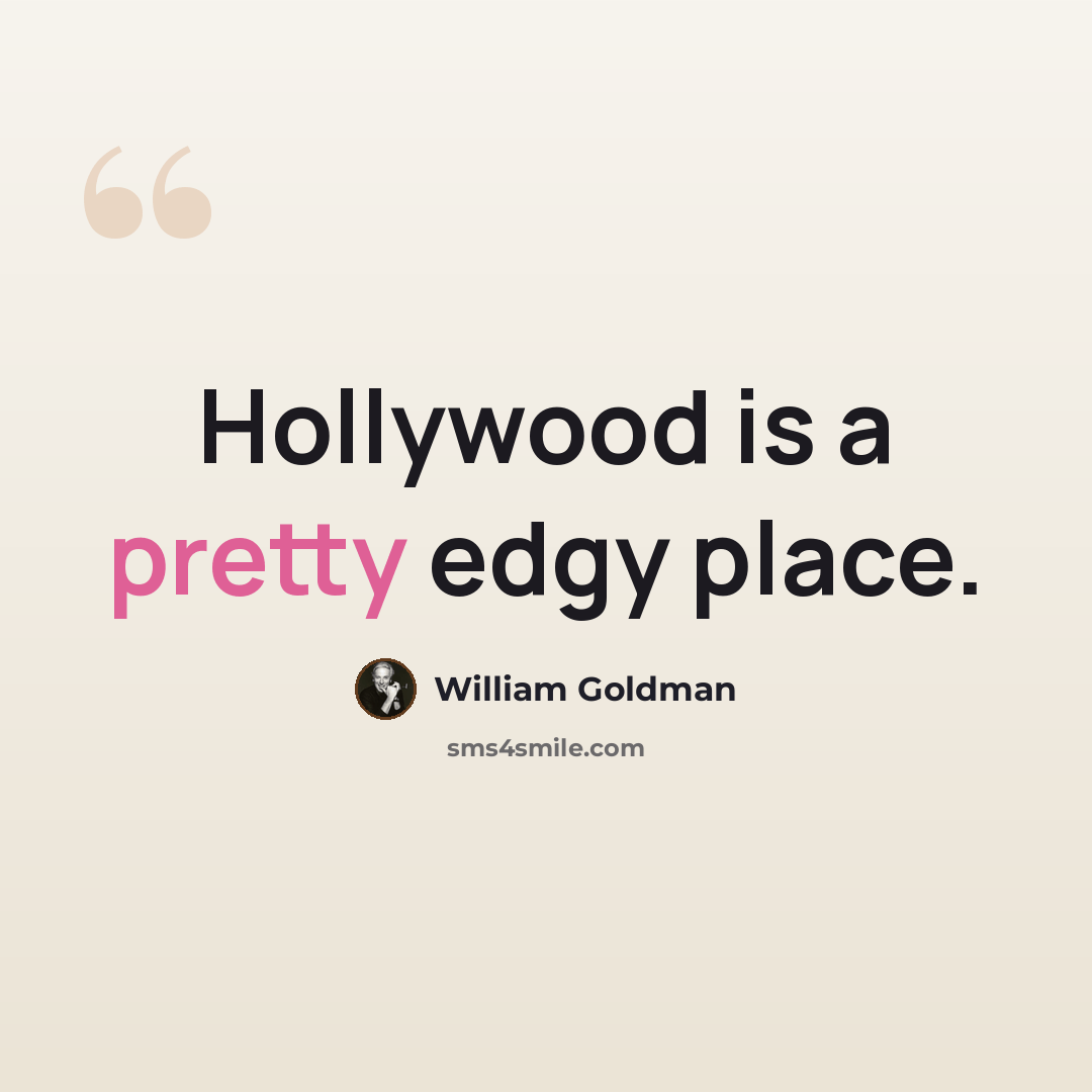 “Hollywood is a pretty edgy place.” quote by William Goldman