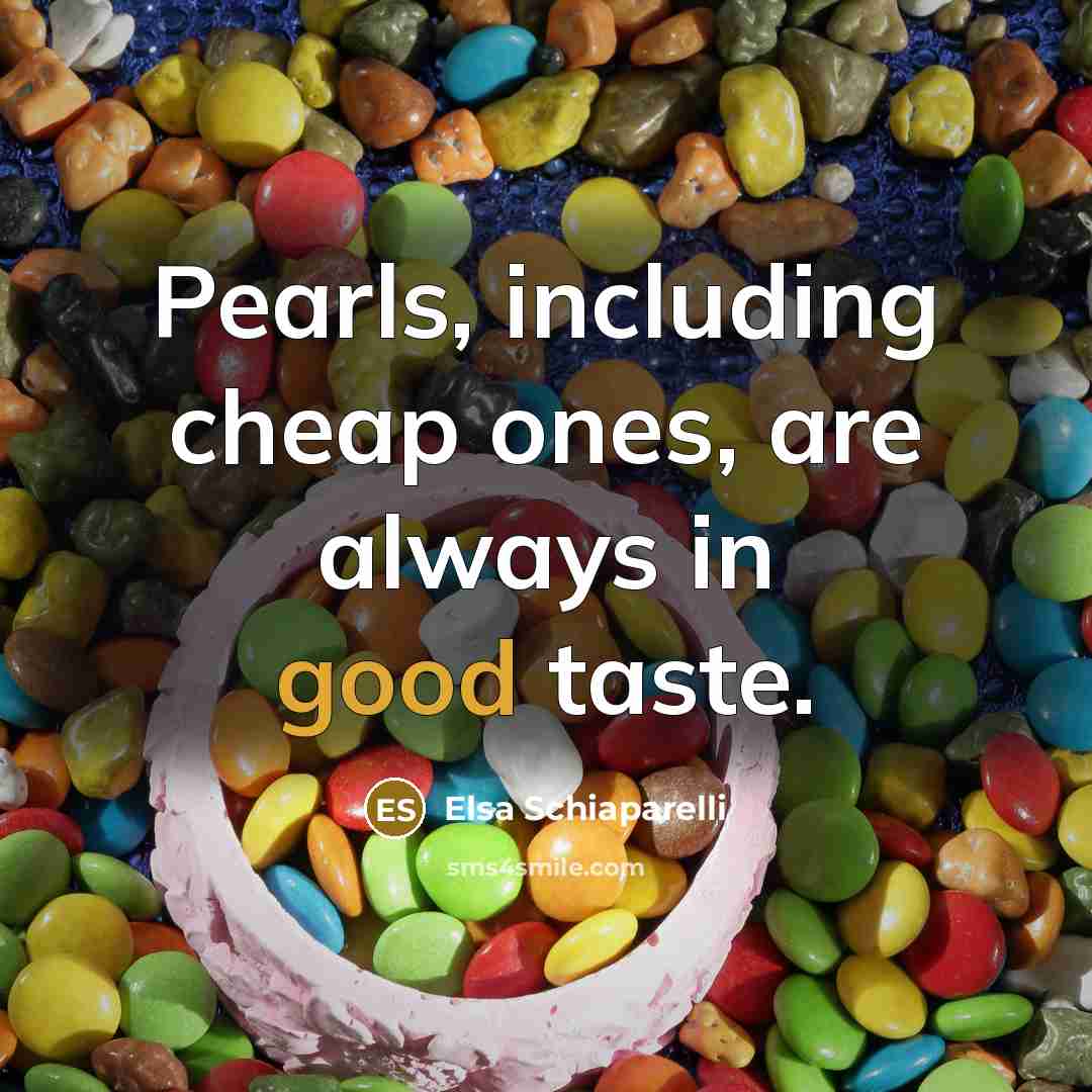 “Pearls, including cheap ones, are always in good taste.” quote by Elsa Schiaparelli