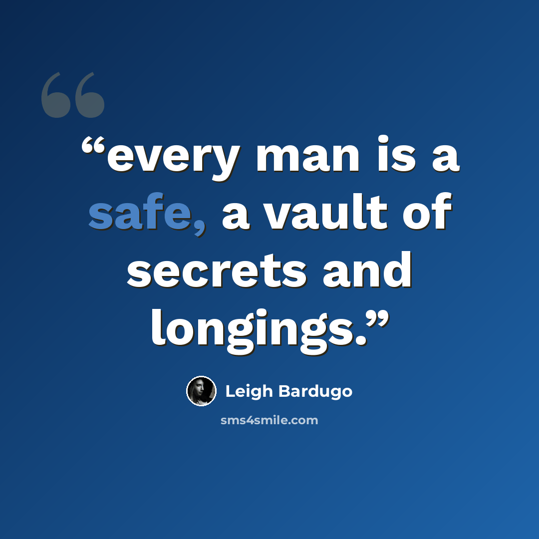 “every man is a safe, a vault of secrets and longings.” quote by Leigh Bardugo