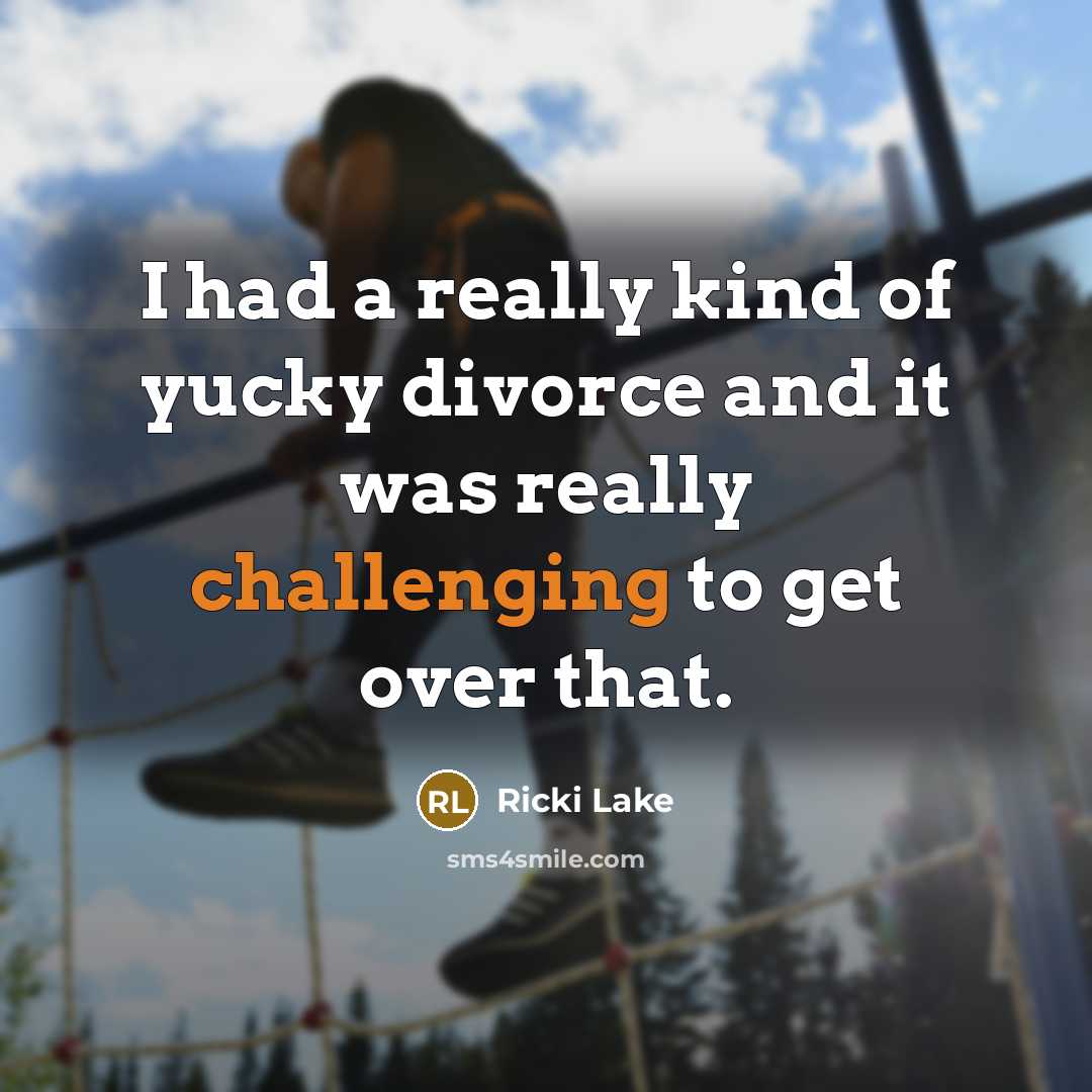 “I had a really kind of yucky divorce and it was really challenging to get over that.” quote by Ricki Lake