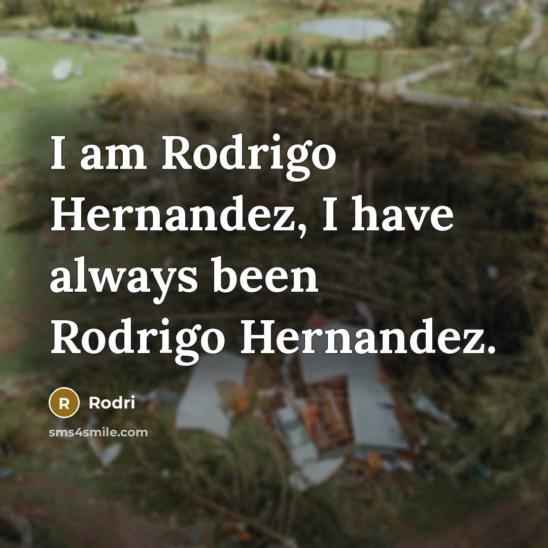 “I am Rodrigo Hernandez, I have always been Rodrigo Hernandez.” quote by Rodri