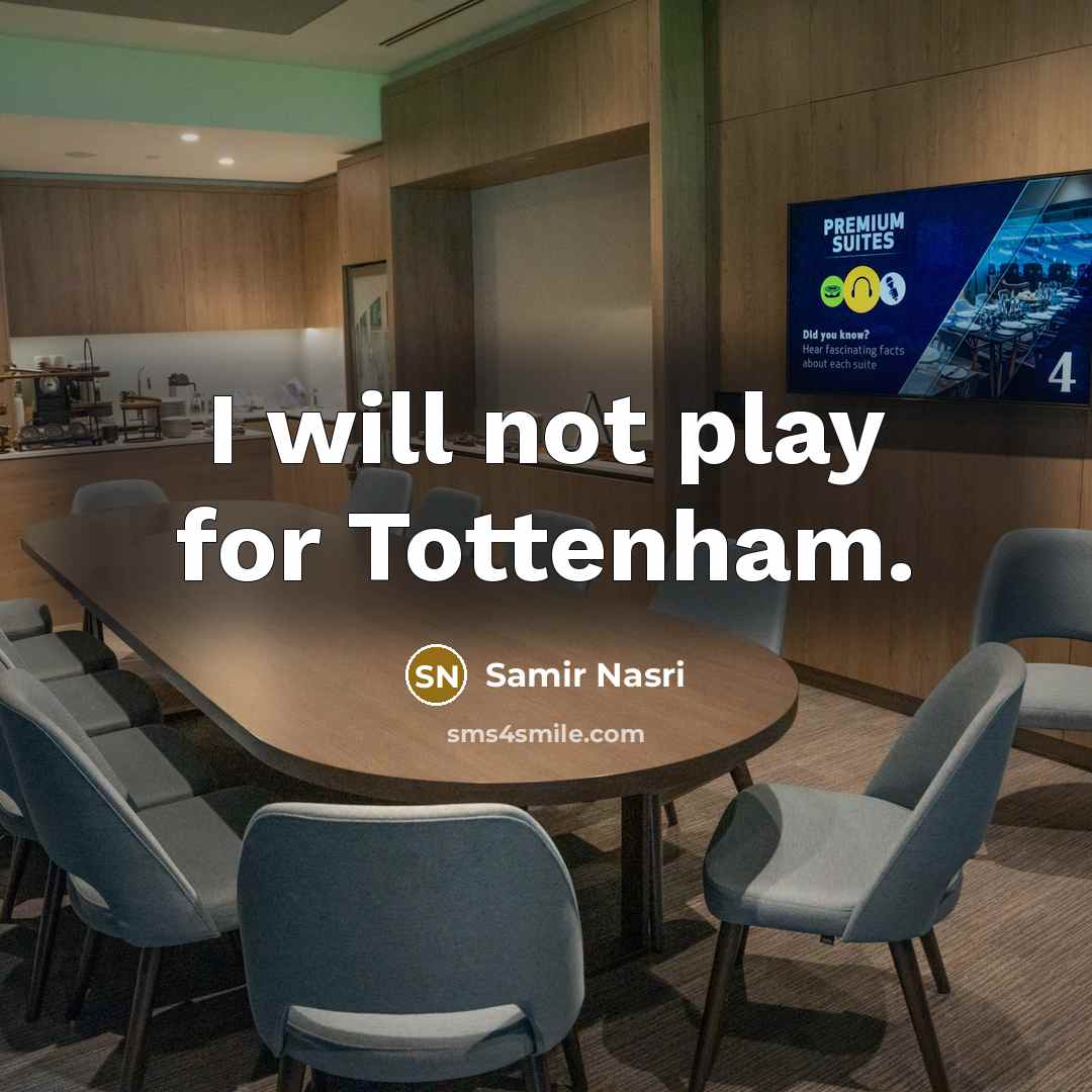 “I will not play for Tottenham.” quote by Samir Nasri