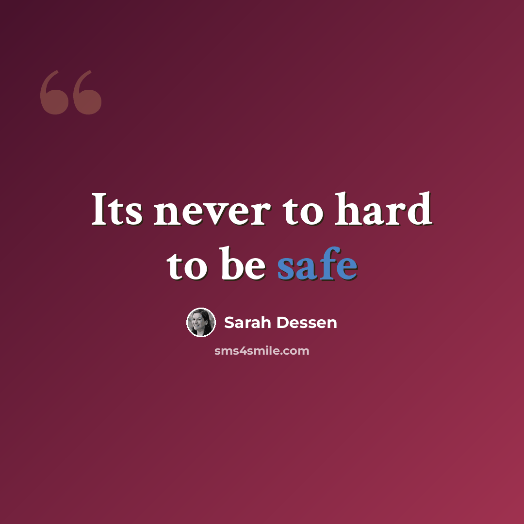 “Its never to hard to be safe” quote by Sarah Dessen