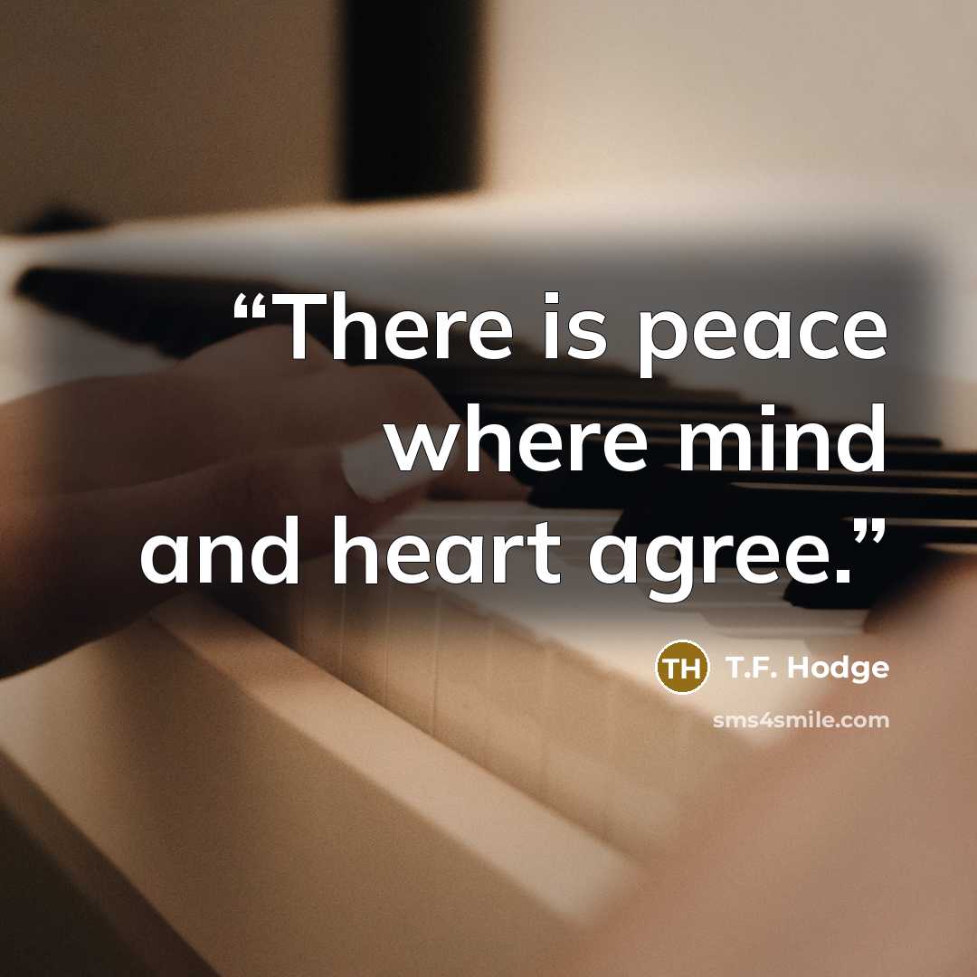 “There is peace where mind and heart agree.” quote by T.F. Hodge