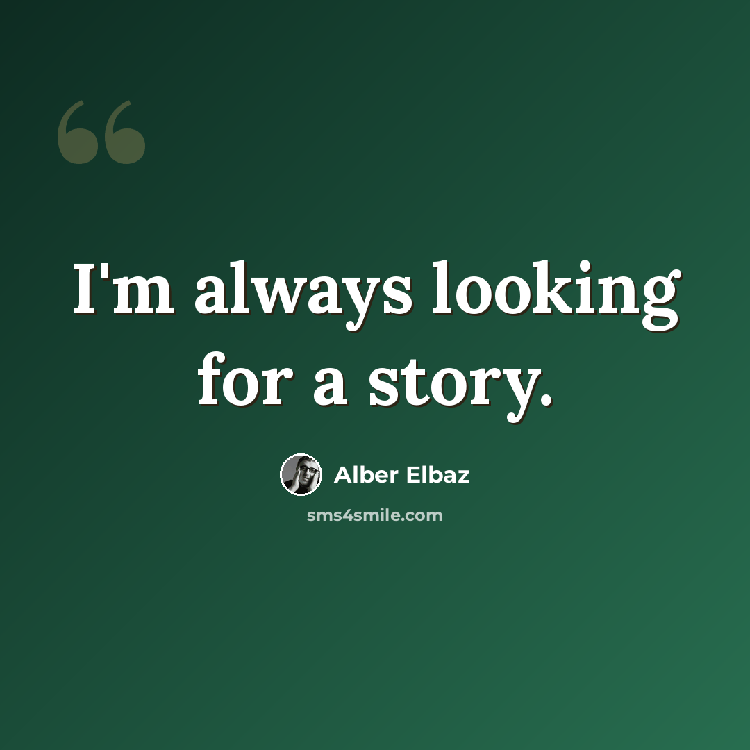 “I'm always looking for a story.” quote by Alber Elbaz