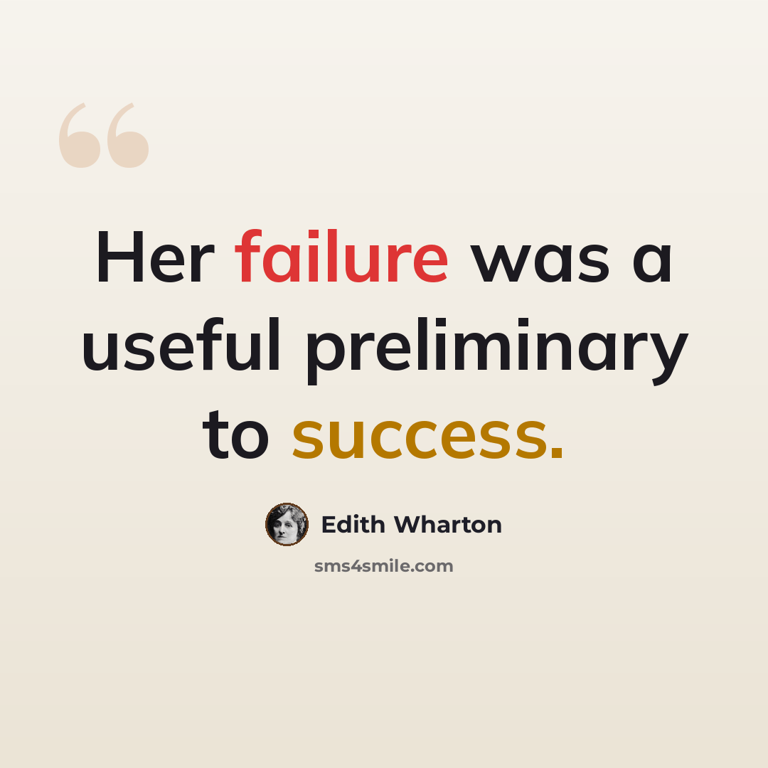 “Her failure was a useful preliminary to success.” quote by Edith Wharton