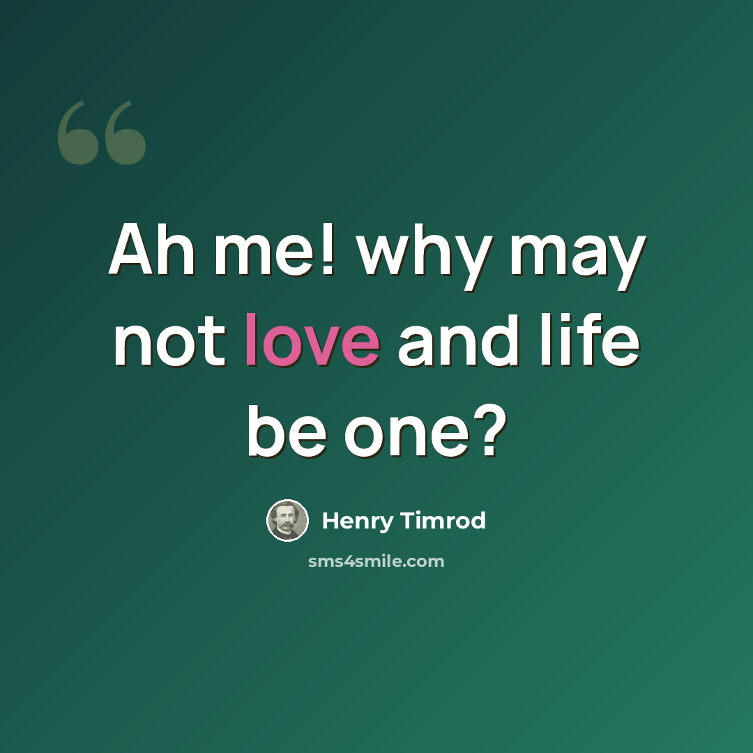 “Ah me! why may not love and life be one?” quote by Henry Timrod