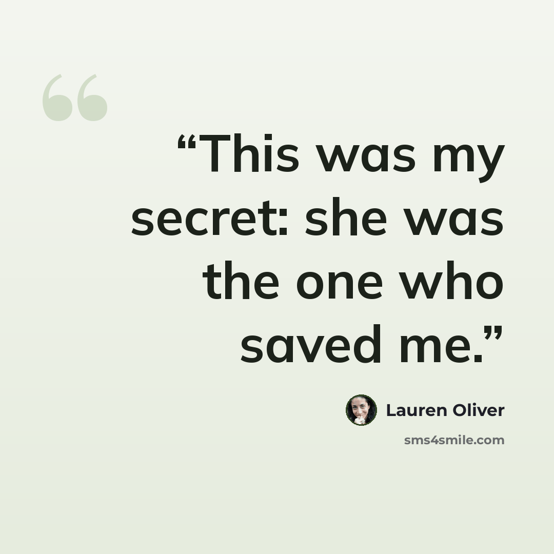 “This was my secret: she was the one who saved me.” quote by Lauren Oliver