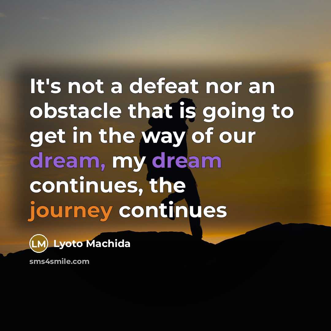 “It's not a defeat nor an obstacle that is going to get in the way of our dream, my dream continues, the journey continues” quote by Lyoto Machida