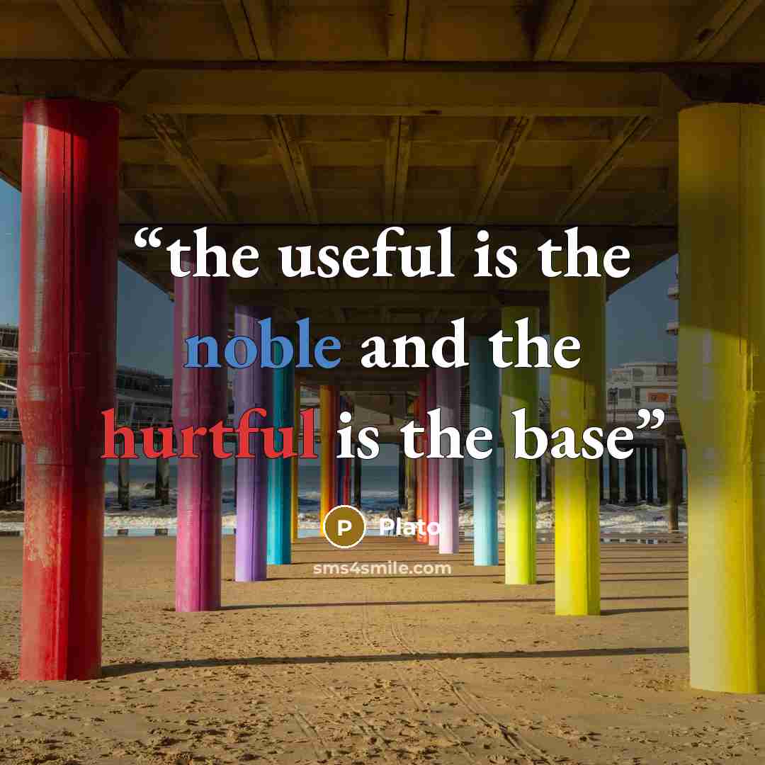 “the useful is the noble and the hurtful is the base” quote by Plato