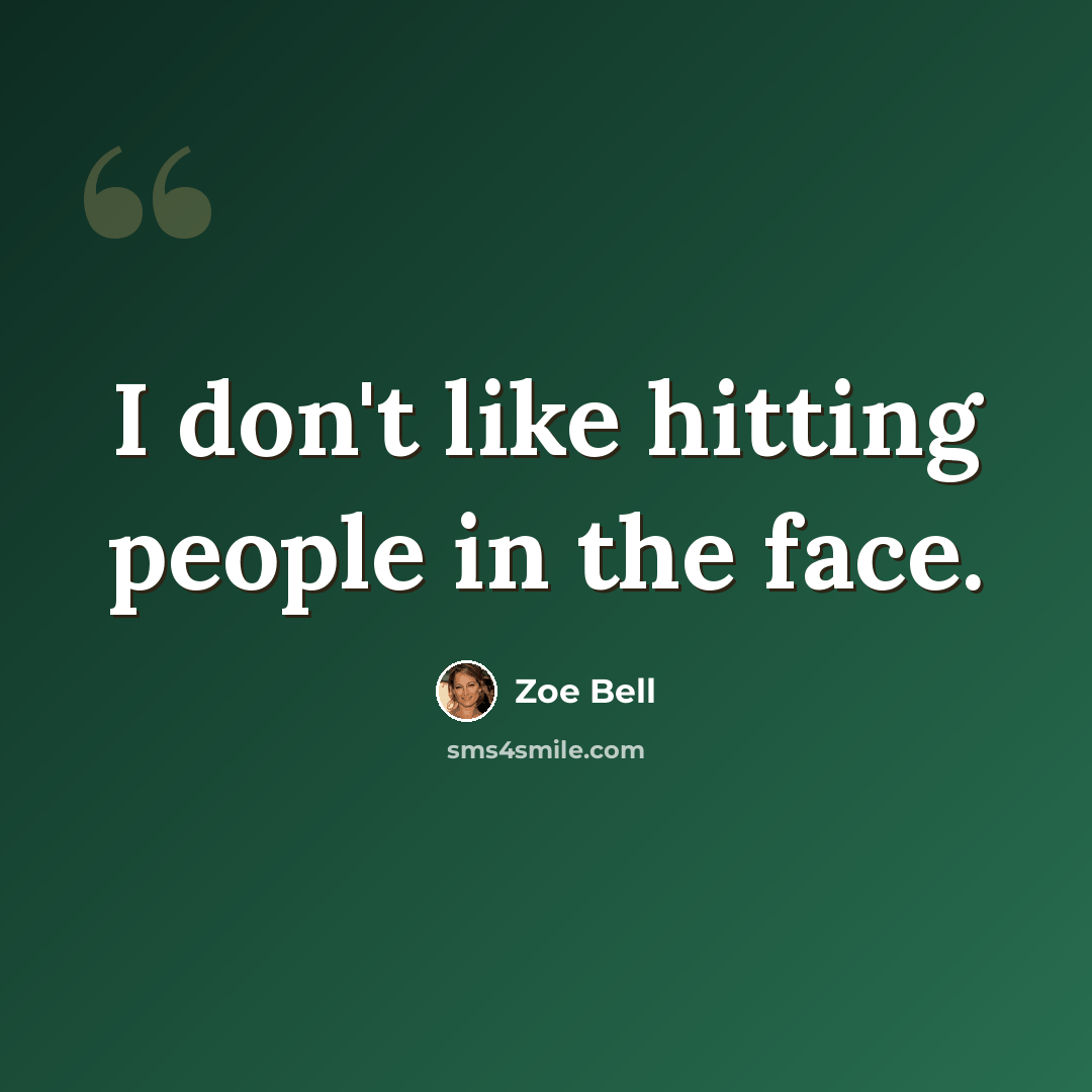 “I don't like hitting people in the face.” quote by Zoe Bell