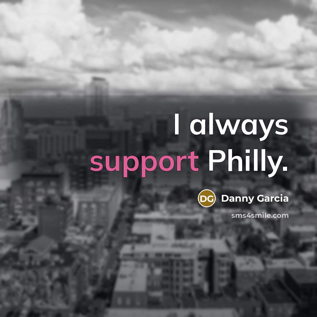 “I always support Philly.” quote by Danny Garcia