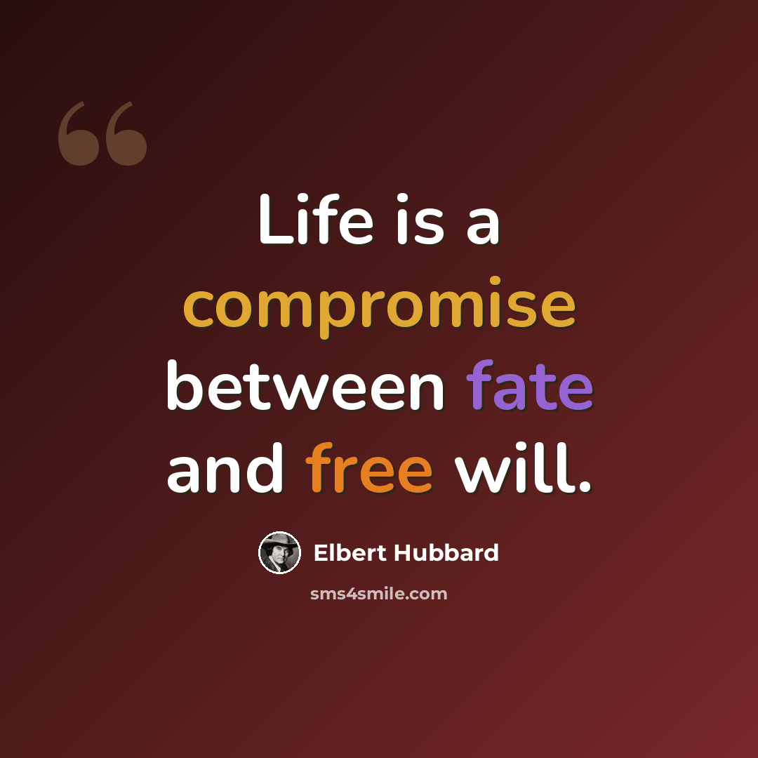 “Life is a compromise between fate and free will.” quote by Elbert Hubbard