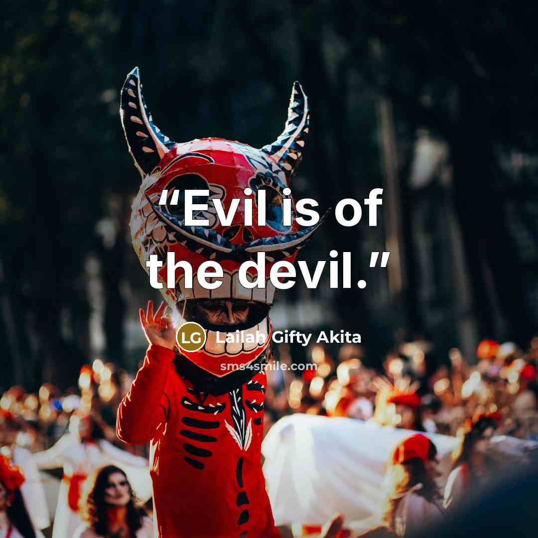 “Evil is of the devil.” quote by Lailah Gifty Akita