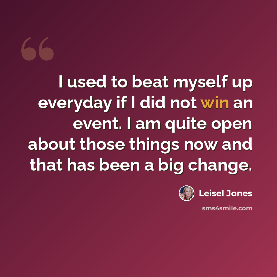 “I used to beat myself up everyday if I did not win an event. I am quite open about those things now and that has been a big change.” quote by Leisel Jones