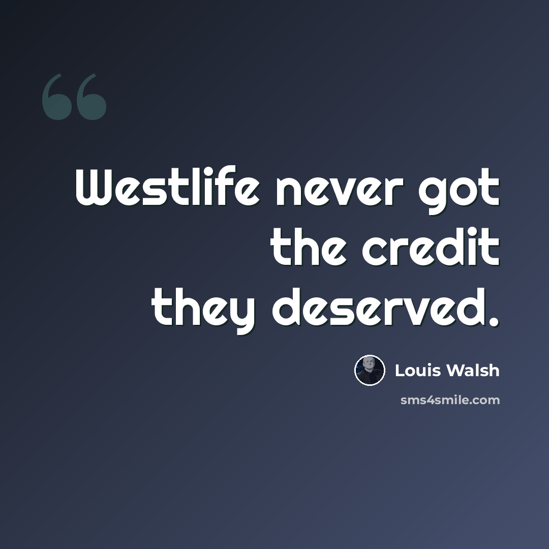 “Westlife never got the credit they deserved.” quote by Louis Walsh