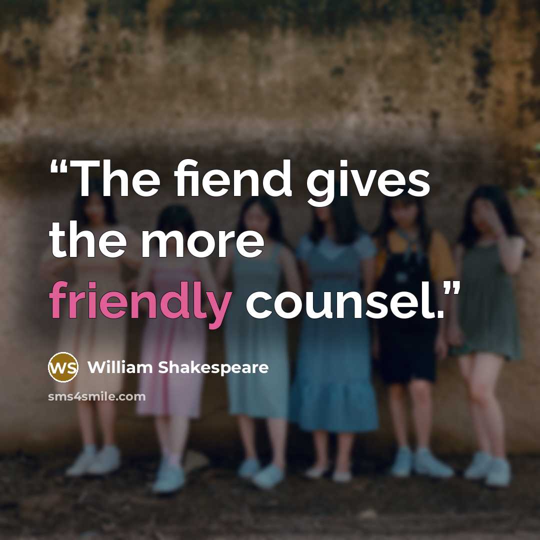 “The fiend gives the more friendly counsel.” quote by William Shakespeare