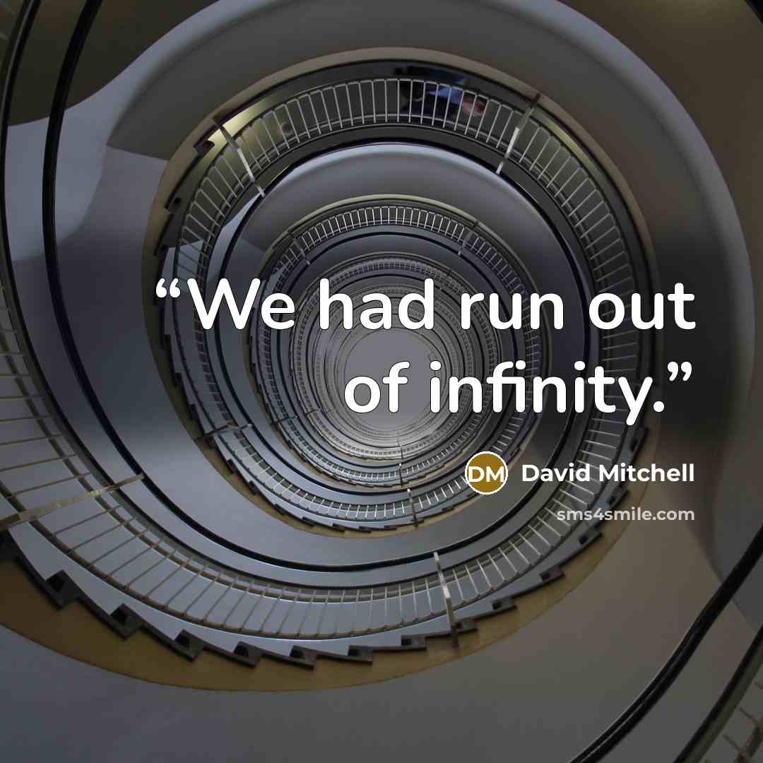 “We had run out of infinity.” quote by David Mitchell
