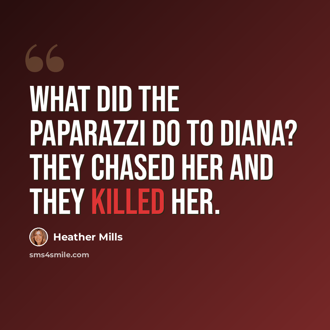 “What did the paparazzi do to Diana? They chased her and they killed her.” quote by Heather Mills